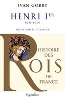 Couverture du livre « Henri Ier, 1031-1060, fils de Robert II Le Pieux » de Ivan Gobry aux éditions Pygmalion