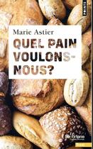 Couverture du livre « Quel pain voulons-nous ? » de Marie Astier aux éditions Points