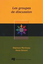 Couverture du livre « Les groupes de discussion » de Stephane Martineau et Denis Simard aux éditions Presses De L'universite Du Quebec