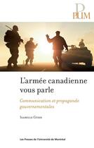 Couverture du livre « Armee canadienne vous parle (l') - communication et propagande gouvernementales » de Isabelle Gusse aux éditions Les Presses De L'universite De Montreal