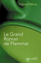 Couverture du livre « Le grand roman de flemmar » de Menar Fabien aux éditions Les Editions Quebec Amerique