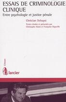 Couverture du livre « Essais de criminologie clinique ; entre psychologie et justice pénale » de Christian Debuyst aux éditions Larcier