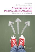 Couverture du livre « Adolescents et difficultés scolaires ; approche de la complexité » de Jacques Gregoire et Aline Henrion aux éditions Mardaga