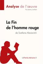 Couverture du livre « La fin de l'homme rouge de Svetlana Alexievitch » de Jeremy Lambert et Kelly Carrein aux éditions Lepetitlitteraire.fr