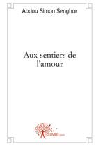 Couverture du livre « Aux sentiers de l'amour » de Abdou Simon Senghor aux éditions Edilivre