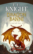Couverture du livre « L'âge du feu Tome 3 : dragon banni » de E. E. Knight aux éditions Bragelonne