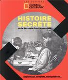 Couverture du livre « L'histoire secrète de la Seconde Guerre mondiale ; espionnage, complots, manipulations... » de  aux éditions National Geographic