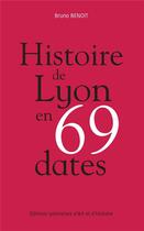 Couverture du livre « Histoire de Lyon en 69 dates » de Bruno Benoit aux éditions Elah