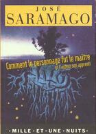 Couverture du livre « Comment le personnage fut le maître et l'auteur son apprenti » de Jose Saramago aux éditions Mille Et Une Nuits