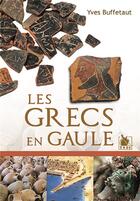Couverture du livre « Les Grecs en Gaule » de Yves Buffetaut aux éditions Ysec