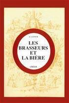 Couverture du livre « Les brasseurs et la biere » de Achille Latour aux éditions Editions Créer