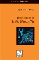 Couverture du livre « Trois contes de la fée Ebouriffée » de Edith-France Arnold aux éditions Editions Du Cygne
