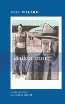 Couverture du livre « Ballon mort » de Marc Villard aux éditions Castor Astral