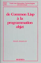 Couverture du livre « De Common Lisp à la programmation objet (Traité des nouvelles technologies série Informatique) » de Abdulrab aux éditions Hermes Science Publications