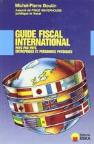 Couverture du livre « GUIDE FISCAL INTERNATIONAL » de Boutin Michel-Pierre aux éditions Eska