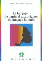 Couverture du livre « Langage ; de l'animal aux origines du langage humain » de Jean-Adolphe Rondal aux éditions Mardaga Pierre