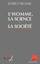 Couverture du livre « L'homme la science et la societe » de Boris Cyrulnik aux éditions Editions De L'aube