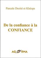 Couverture du livre « De la confiance à la CONFIANCE » de Pascale Dozite et Kheops aux éditions Agorma