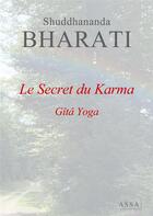 Couverture du livre « Le secret du karma - le secret du karma, interpretation du karma yoga » de Bharati Shuddhananda aux éditions Assa