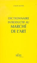 Couverture du livre « Dictionnaire introductif au marche de l'art » de Claude Aguttes aux éditions Sefi