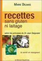 Couverture du livre « Recettes sans gluten ni laitage selon les principes du Dr Jean Seignalet » de Marie Delmas aux éditions Mercure Dauphinois