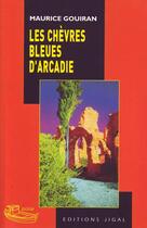 Couverture du livre « Les chèvres bleues d'Arcadie » de Maurice Gouiran aux éditions Jigal