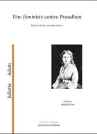 Couverture du livre « Une féministe contre Proudhon : essai 1858 » de Juliette Adam aux éditions Ardemment