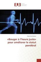 Couverture du livre « «Bouger A l'heure juste» pour ameliorer le statut ponderal » de Marie-Eve Damour aux éditions Editions Universitaires Europeennes