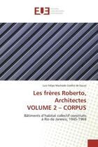 Couverture du livre « Les freres roberto, architectes volume 2 - corpus - batiments d'habitat collectif construits a rio d » de Machado Coelho De So aux éditions Editions Universitaires Europeennes