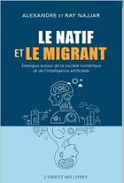 Couverture du livre « Le natif et le migrant » de Alexandre Najjar et Ray Najjar aux éditions L'orient Des Livres