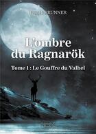 Couverture du livre « L'ombre du Ragnarök t.1 ; le gouffre du Valhel » de Franck Brunner aux éditions Baudelaire