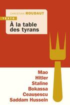 Couverture du livre « À la table des tyrans : Mao, Hitler, Bokassa, Staline, Ceausescu, Saddam Hussein » de Christian Roudaut aux éditions Tallandier