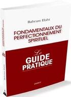 Couverture du livre « Fondamentaux du perfectionnement spirituel ; le guide pratique » de Bahram Elahi aux éditions Dervy