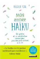 Couverture du livre « Mon année haïku ; un poème et sa méditation chaque jour pour être plus présent à la vie » de Pascale Senk aux éditions Leduc