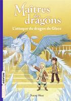 Couverture du livre « Maîtres des dragons Tome 9 : l'attaque du dragon de glace » de Tracy West aux éditions Bayard Jeunesse
