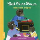 Couverture du livre « Petit Ours Brun adore les crêpes » de Marie Aubinais et Daniele Bour aux éditions Bayard Jeunesse