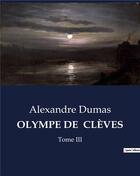 Couverture du livre « OLYMPE DE CLÈVES : Tome III » de Alexandre Dumas aux éditions Culturea