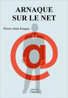 Couverture du livre « Arnaque sur le net » de Pierre-Alain Kengne aux éditions Editions Claubert