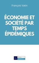 Couverture du livre « Économie et société par temps épidémiques » de Francois Vatin aux éditions Laborintus