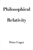 Couverture du livre « Philosophical Relativity » de Unger Peter aux éditions Oxford University Press Usa
