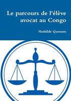 Couverture du livre « Le parcours de l'élève avocat au Congo » de Mathilde Quenum aux éditions Lulu