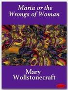 Couverture du livre « Maria or the Wrongs of Woman » de Mary Wollstonecraft aux éditions Ebookslib