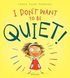 Couverture du livre « I don't want to be quiet! » de Laura Elle Anderson aux éditions Bloomsbury