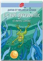 Couverture du livre « Le roi grenouille et autres contes » de Jacob Grimm et Wilhelm Grimm aux éditions Livre De Poche Jeunesse