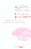 Couverture du livre « Des yeux pour guérir ; emdr ; la thérapie pour surmonter l'angoisse, le stress et les traumatismes » de Shapiro/Silk Forrest aux éditions Seuil