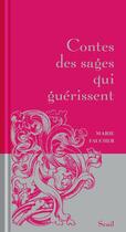 Couverture du livre « Contes des sages qui guérissent » de Marie Faucher aux éditions Seuil