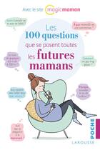 Couverture du livre « Les 100 questions que se posent toutes les futures mamans » de Magicmaman aux éditions Larousse