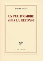 Couverture du livre « Un peu d'ombre sera la réponse » de Richard Rognet aux éditions Gallimard
