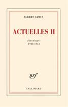 Couverture du livre « Actuelles t.2 (chroniques 1948-1953) » de Albert Camus aux éditions Gallimard