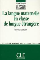 Couverture du livre « La langue maternelle en classe de langue étrangère » de Castellotti Veroniqu aux éditions Cle International